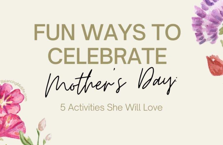 Fun ways to celebrate Mother's Day