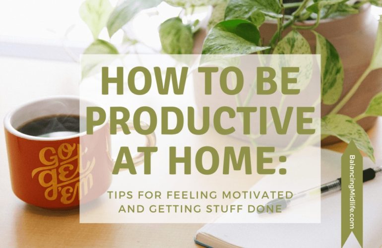 How to be productive at home: tips for feeling motivated and getting stuff done