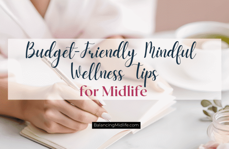 Budget-friendly mindful wellness tips to support a healthier midlife